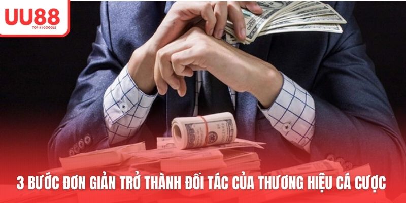 3 bước đơn giản trở thành đối tác của thương hiệu cá cược