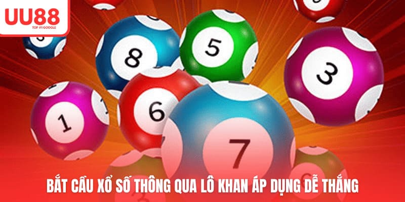 Bắt cầu xổ số thông qua lô khan áp dụng dễ thắng