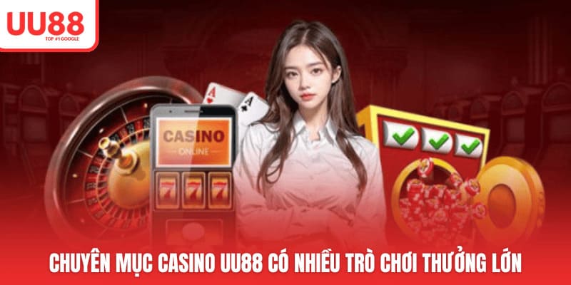 Chuyên mục casino UU88 có nhiều trò chơi thưởng lớn