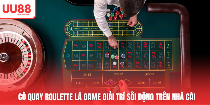 Cò quay Roulette là game giải trí sôi động trên nhà cái