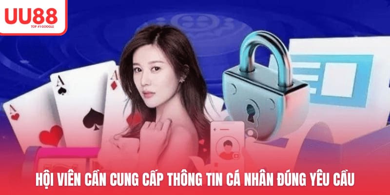 Hội viên cần cung cấp thông tin cá nhân đúng yêu cầu