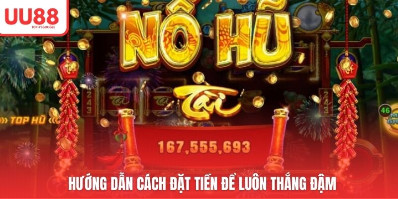 Hướng dẫn cách đặt tiền để luôn thắng đậm