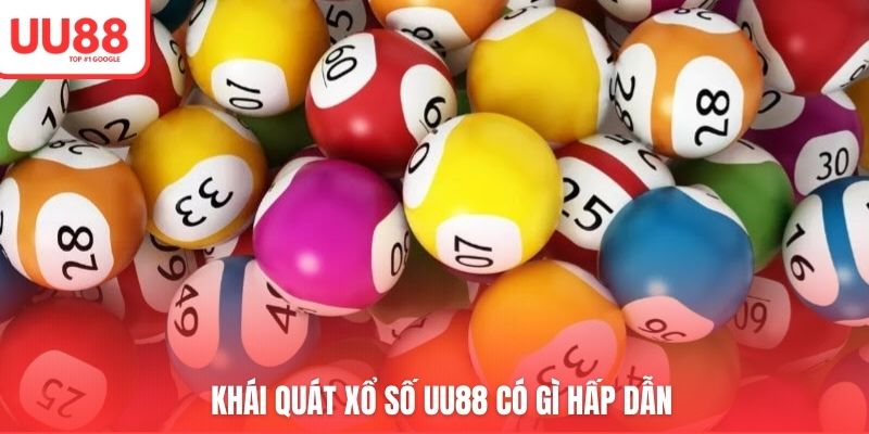 Khái quát xổ số UU88 có gì hấp dẫn