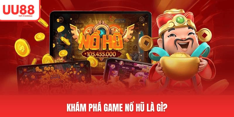 Khám phá game nổ hũ là gì?