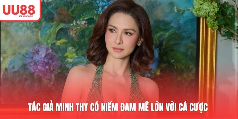 Tác giả Minh Thy có niềm đam mê lớn với cá cược