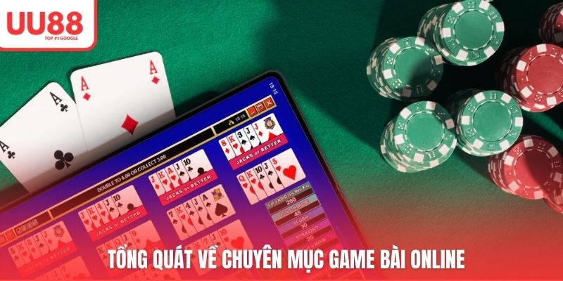 Tổng quát về chuyên mục game bài online