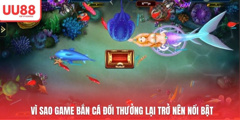 Vì sao game bắn cá đổi thưởng lại trở nên nổi bật